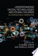 Understanding digital technologies and young children : an international perspective /