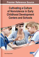 Cultivating a culture of nonviolence in early childhood development centers and schools /