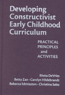 Developing constructivist early childhood curriculum : practical principles and activities /