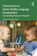 Critical issues in infant-toddler language development : connecting theory to practice /