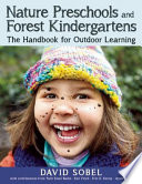 Nature preschools and forest kindergartens : the handbook for outdoor learning /