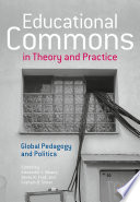 Educational commons in theory and practice : global pedagogy and politics /