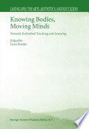 Knowing bodies, moving minds : towards embodied teaching and learning /