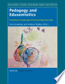 Pedagogy and edusemiotics : theoretical challenges/practical opportunities /