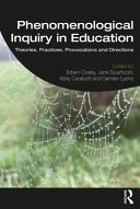 Phenomenological inquiry in education : theories, practices, provocations and directions /