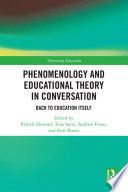 Phenomenology and educational theory in conversation : back to education itself /