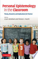 Personal epistemology in the classroom : theory, research, and implications for practice /