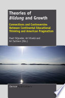 Theories of Bildung and growth : connections and controversies between continental educational thinking and American pragmatism /