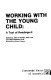 Working with the young child : a text of readings II /