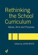 Rethinking the school curriculum : values, aims and purposes /