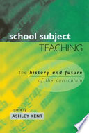 School subject teaching : the history and future of the curriculum /