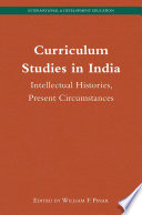 Curriculum studies in India : intellectual histories, present circumstances /