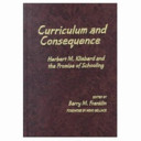 Curriculum & consequence : Herbert M. Kliebard and the promise of schooling /