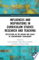 Influences and inspirations in curriculum studies research and teaching : reflections on the origins and legacy of contemporary scholarship /