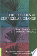 The politics of curricular change : race, hegemony, and power in education /