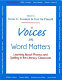 Voices on word matters : learning about phonics and spelling in the literacy classroom /