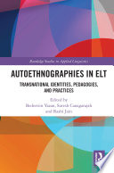 Autoethnographies in ELT : transnational identities, pedagogies, and practices /