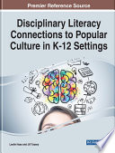 Disciplinary literacy connections to popular culture in K-12 settings /