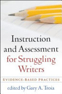 Instruction and assessment for struggling writers : evidence-based practices /