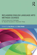 Reclaiming English language arts methods courses : critical issues and challenges for teacher educators in top-down times /