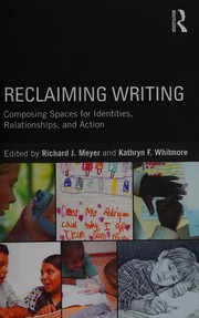 Reclaiming writing : composing spaces for identities, relationships, and actions /