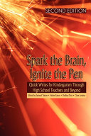Spark the brain, ignite the pen : quick writes for kindergarten through high school teachers and beyond /