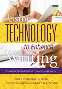 Using technology to enhance writing : innovative approaches to literacy instruction /