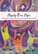 Happily ever after : sharing folk literature with elementary and middle school students /