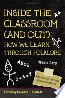 Inside the classroom (and out) : how we learn through folklore /