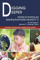 Digging deeper : activities for enriching and expanding social studies instruction K-12 /