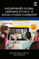 Inquiry-based global learning in the K-12 social studies classroom /