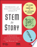 STEM to story : enthralling and effective lesson plans for grades 5-8 /