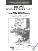 The 1990 science report card : NAEP's assessment of fourth, eighth, and twelfth graders /
