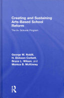 Creating and sustaining arts-based school reform : the A+ schools program /
