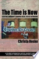 The time is now : creating community through social justice artmaking /