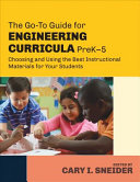 The Go-to Guide for engineering curricula, prek-5 : choosing and using the best instructional materials for your students /