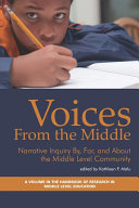 Voices from the middle : narrative inquiry by, for, and about the middle level community /