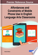 Affordances and constraints of mobile phone use in English language arts classrooms /