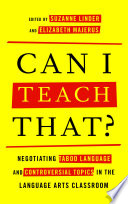 Can I teach that? : negotiating taboo language and controversial topics in the language arts classroom /