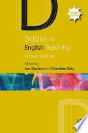 Debates in English teaching : edited by Caroline Daly and Jon Davison.