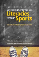 Developing contemporary literacies through sports : a guide for the English classroom /