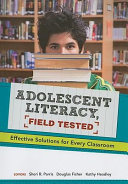 Adolescent literacy, field tested : effective solutions for every classroom /