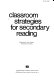 Classroom strategies for secondary reading /