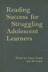 Reading success for struggling adolescent learners /