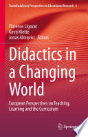 Didactics in a Changing World : European Perspectives on Teaching, Learning and the Curriculum /