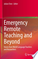 Emergency Remote Teaching and Beyond : Voices from World Language Teachers and Researchers /