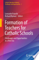 Formation of Teachers for Catholic Schools : Challenges and Opportunities in a New Era /