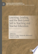 Learning, Leading, and the Best-Loved Self in Teaching and Teacher Education  /