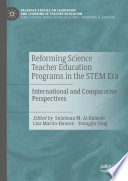 Reforming Science Teacher Education Programs in the STEM Era : International and Comparative Perspectives /