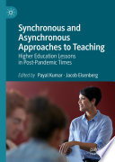 Synchronous and Asynchronous Approaches to Teaching : Higher Education Lessons in Post-Pandemic Times /